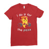 i do it for the pizza Ladies Fitted T-Shirt