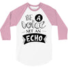 be a voice not an echo 3/4 Sleeve Shirt