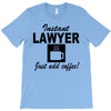 instant lawyer just add coffee T-Shirt