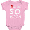 i love my dog so much Baby Onesie
