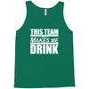 this team makes me drink Tank Top