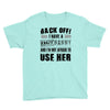 back off i have a crazy nanny and i'm not afraid to user her Youth Tee