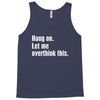 hang on. let me overthink this Tank Top