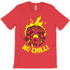 no chill! T-Shirt