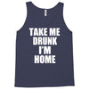 take me drunk i'm home Tank Top