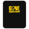 gone squatchin Mousepad