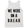 Friends Quote - We Were On A Break Tank Top
