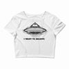 i want to believe Crop Top