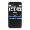 evidence based science! when do we want it. iPhone 7 Plus Case