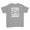 because otters are freaking awesome Youth Tee