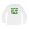 wanna see my t rex Long Sleeve Shirts