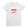 i may be wrong Ladies Fitted T-Shirt