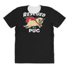 rescued by pug1 All Over Women's T-shirt