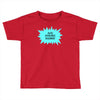 also available in sober Toddler T-shirt