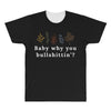Baby Why You Bullshittin All Over Men's T-shirt