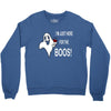 im here for the boos Crewneck Sweatshirt