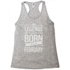 legends are born in february Racerback Tank