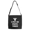 i  put on   pants   today Adjustable Strap Totes
