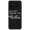 you can't scare me i'm a mother Samsung Galaxy S8