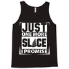 Just One More Slice I Promise Tank Top