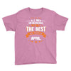 All Men Created Equal But The Best Born In April Youth Tee