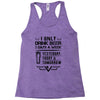 I ONLY DRINK BEER 3 DAYS A WEEK Racerback Tank