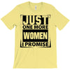 Just One More Women I Promise T-Shirt