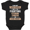 I am Not Super Woman But I'm Fighting Uterine Cancer So Close Enough Baby Bodysuit