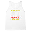 i'm here because you broke something Tank Top