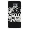 only my cello will save the world Samsung Galaxy S7