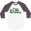 kiss me it's me birthday 3/4 Sleeve Shirt