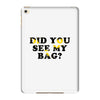 Did You See My Bag iPad Mini 4