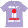 HOWZAT I BAT FOR THE WORLD SERIES T-Shirt