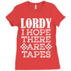 Lordy, I Hope There Are Tapes. Ladies Fitted T-Shirt