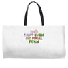 this isn't even my final form Weekender Totes