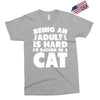 Being an adult is hard I'd rather be a cat Exclusive T-shirt