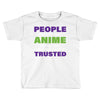 people who don't like anime are not real and should not be trusted Toddler T-shirt