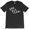 sad but T-Shirt