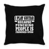 I Play Guitar Because Punching People Is Frowned Upon Throw Pillow