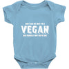 Don't Ask Me Why I'm A Vegan Ask Yourself Why You're Not Baby Bodysuit