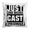 Just One More Cast I Promise Throw Pillow