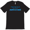 i don't get drunk T-Shirt