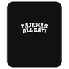 pajamas all day Mousepad