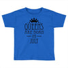 queens are born in july (2) Toddler T-shirt