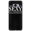 i hate being sexy but somebody has to do it funny Samsung Galaxy S8 Plus