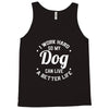 I Work Hard So My Dog Can Live A Better Life T-Shirt Tank Top