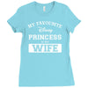 my favourite disney princess is my wife Ladies Fitted T-Shirt