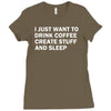 i just want to drink coffee, create stuff and sleep Ladies Fitted T-Shirt