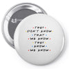 They Don't That We Know They Know We Know Pin-back button