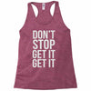 don't stop get it get it Racerback Tank